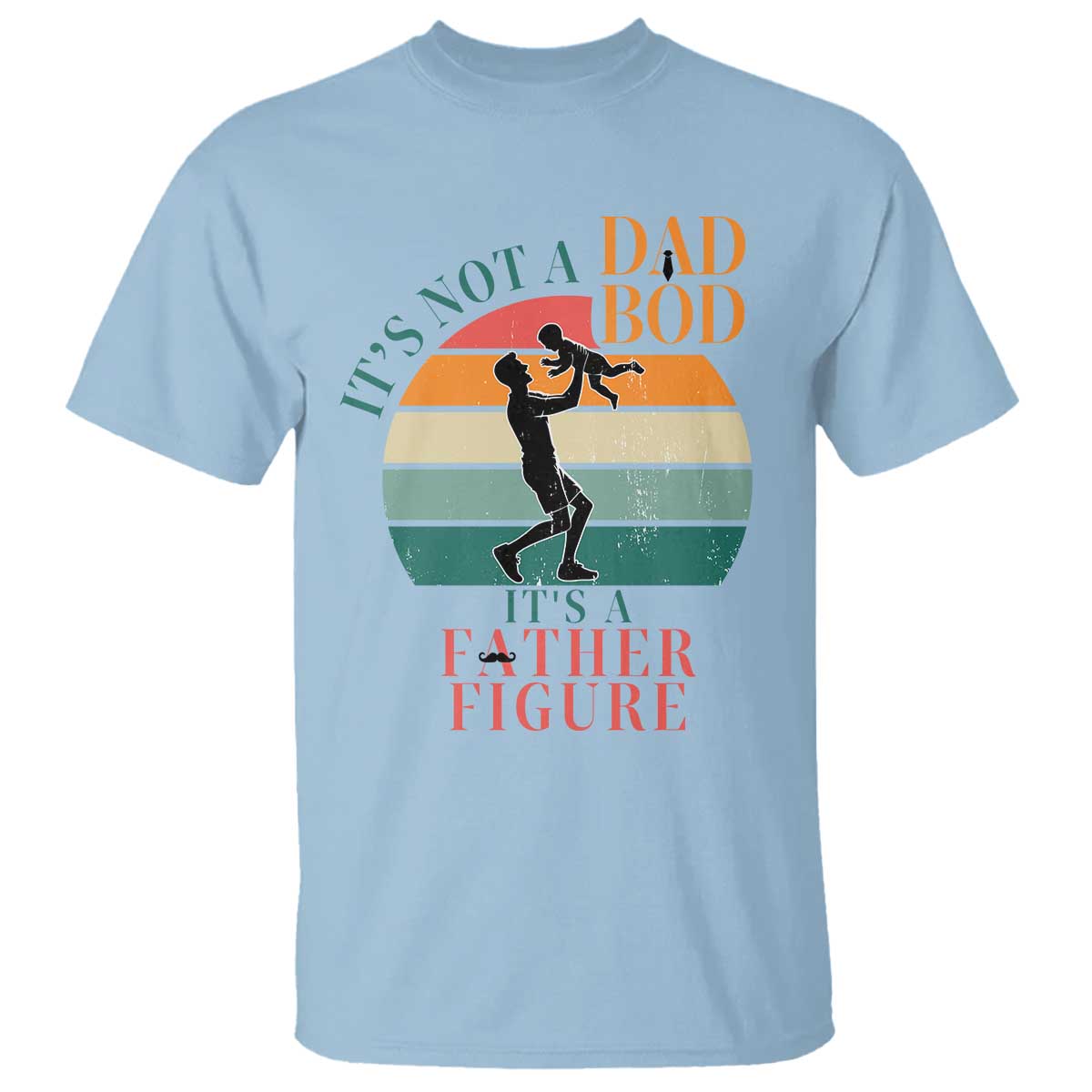 It Is Not A Dad Bod It Is A Father Figure T Shirt Funny Dad Saying TS12 Light Blue Print Your Wear