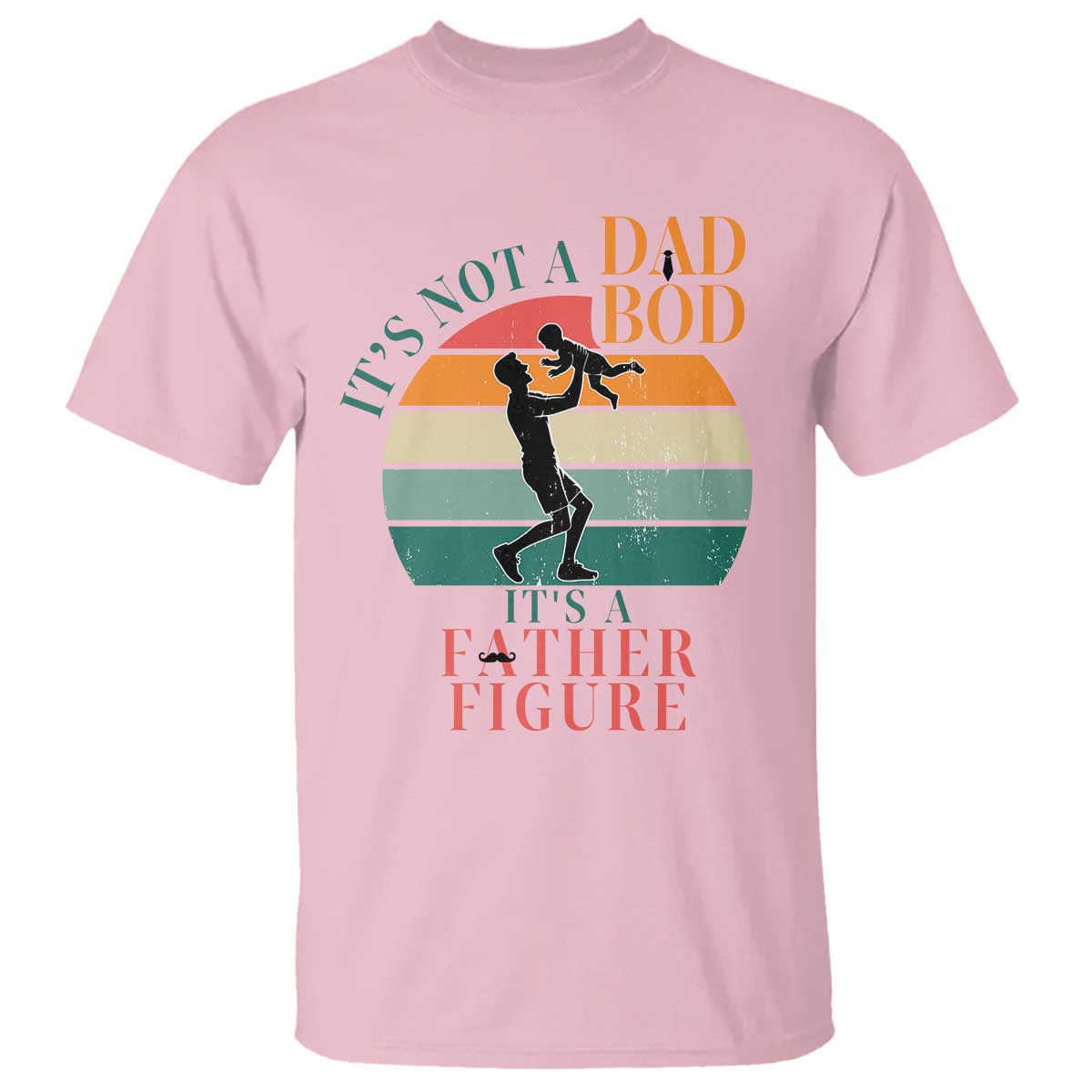 It Is Not A Dad Bod It Is A Father Figure T Shirt Funny Dad Saying TS12 Light Pink Print Your Wear