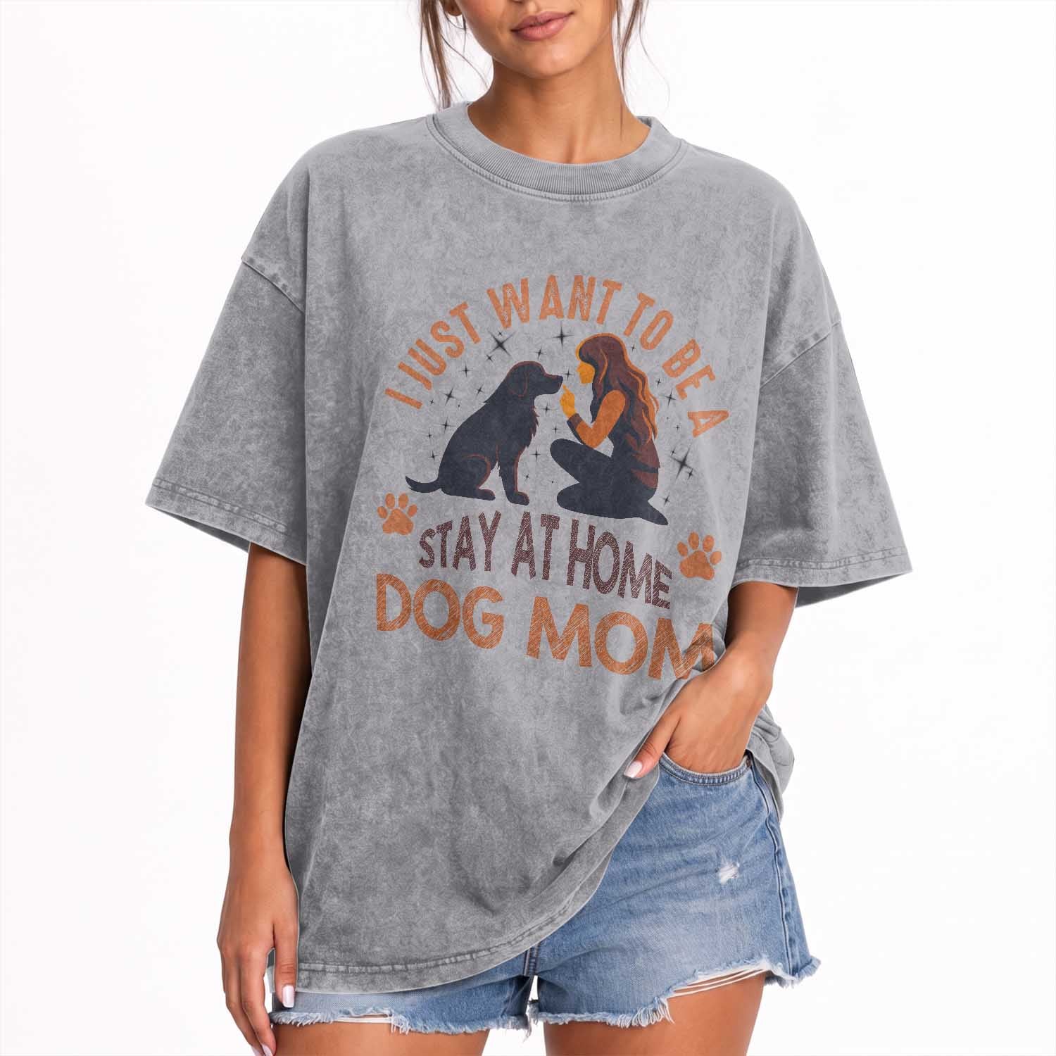 Cute Dog Lover Washed Cotton T-Shirt I Just Want To Be A Stay At Home Dog Mom