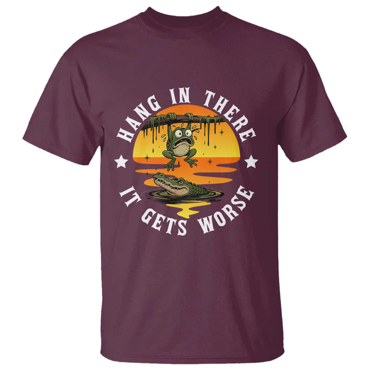 Hang In There It Gets Worse T Shirt Funny Frog TS12 Maroon Print Your Wear