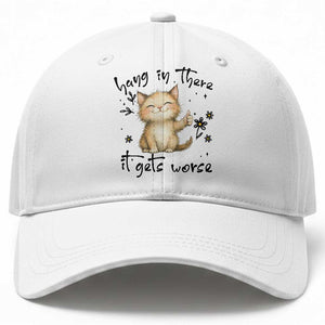 Hang In There It Gets Worse Baseball Cap Cat Lover TS12 Print Your Wear
