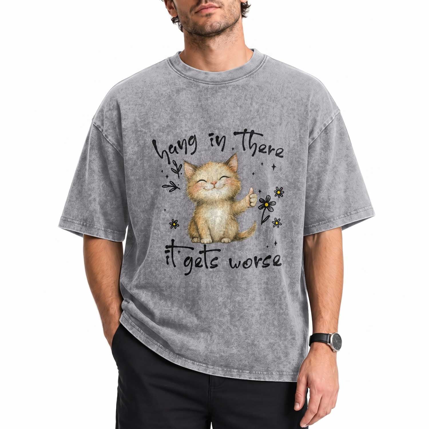 Hang In There It Gets Worse Washed Cotton T-Shirt Cat Lover