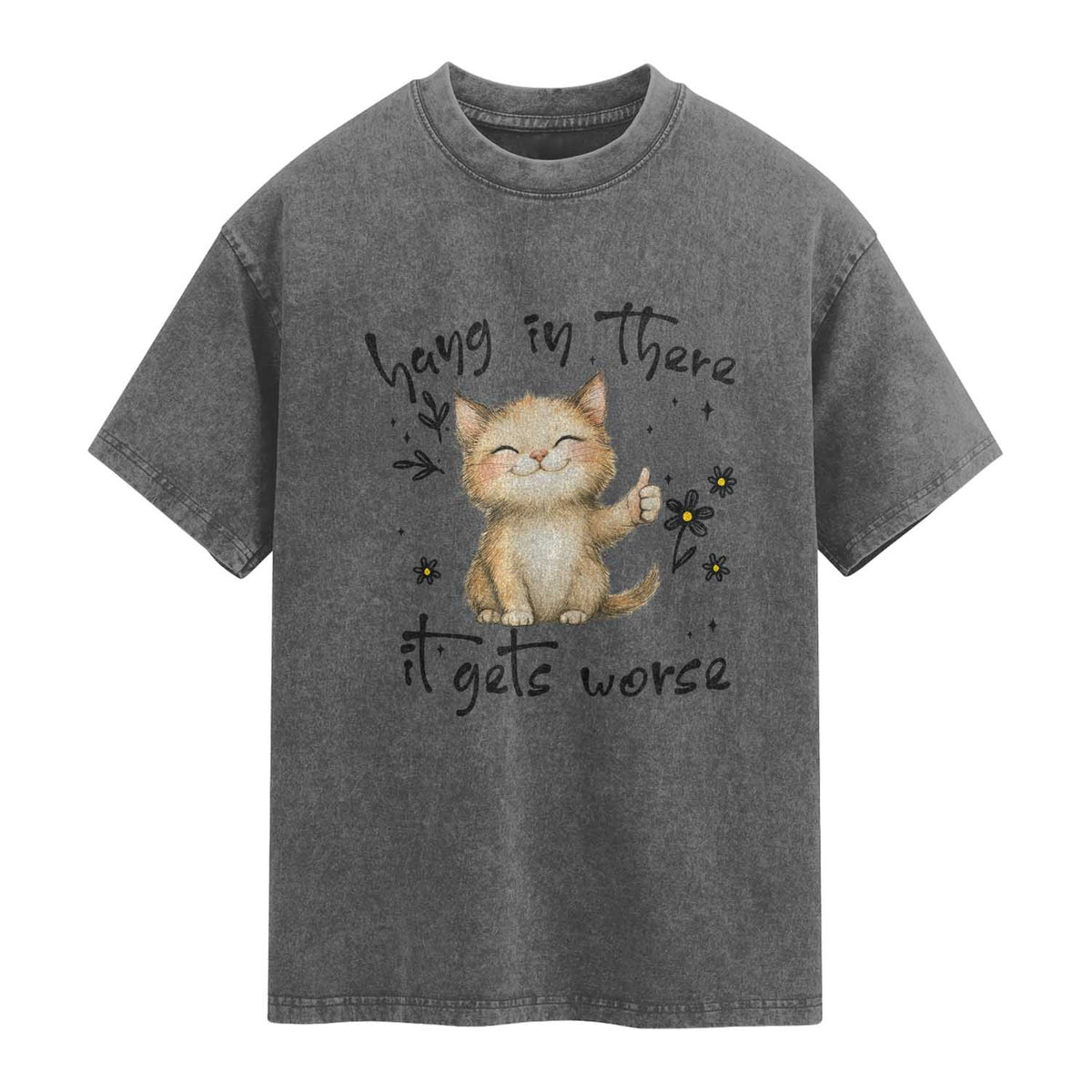 Hang In There It Gets Worse Washed Cotton T-Shirt Cat Lover