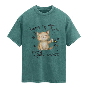 Hang In There It Gets Worse Washed Cotton T-Shirt Cat Lover