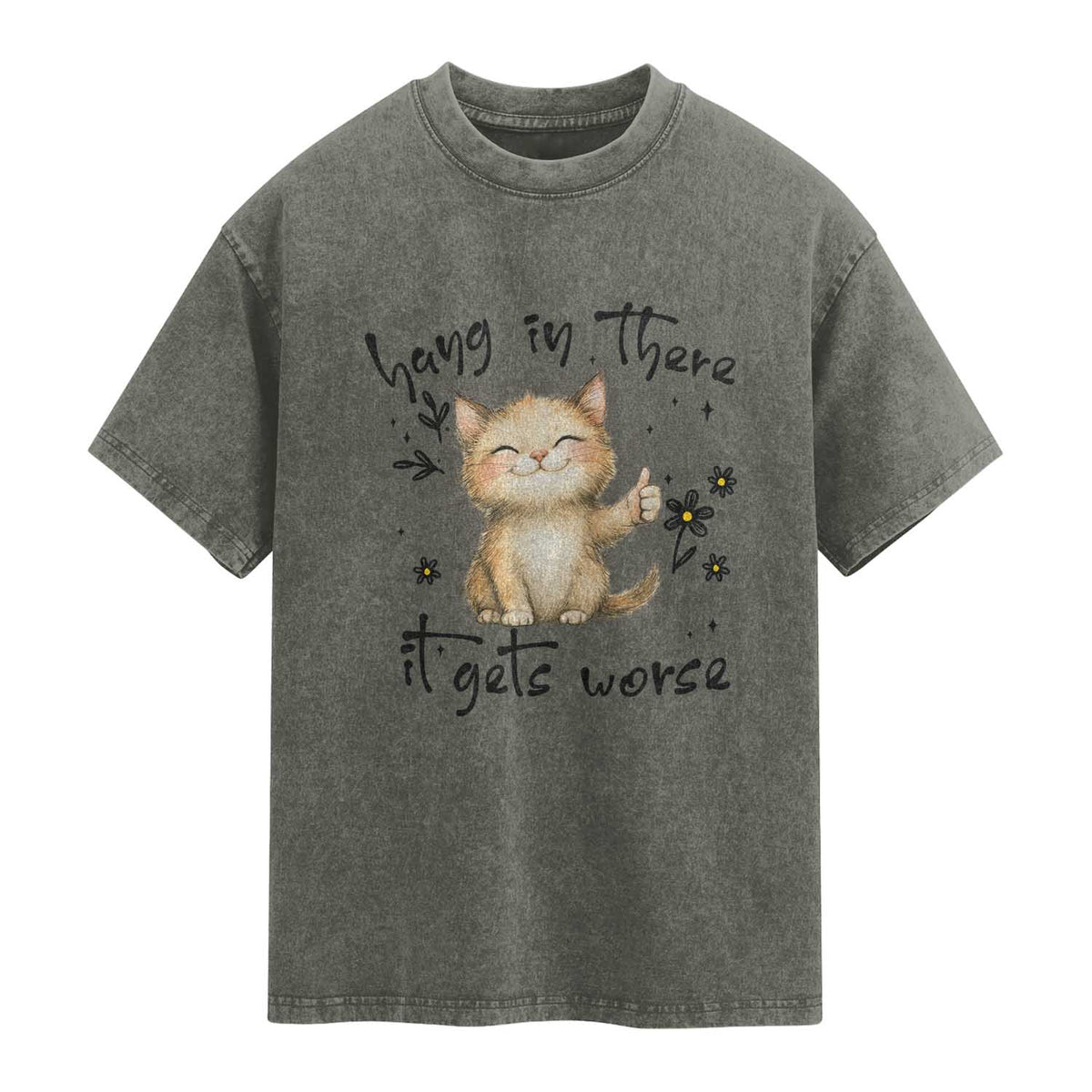 Hang In There It Gets Worse Washed Cotton T-Shirt Cat Lover