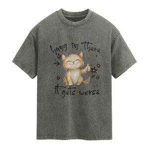 Hang In There It Gets Worse Washed Cotton T-Shirt Cat Lover