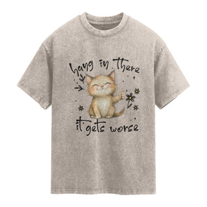 Hang In There It Gets Worse Washed Cotton T-Shirt Cat Lover