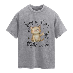 Hang In There It Gets Worse Washed Cotton T-Shirt Cat Lover
