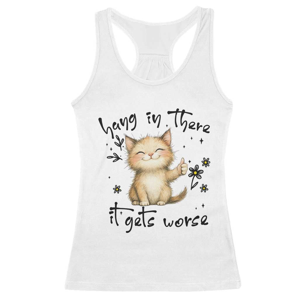 Hang In There It Gets Worse Racerback Tank Top Cat Lover TS12 White Print Your Wear