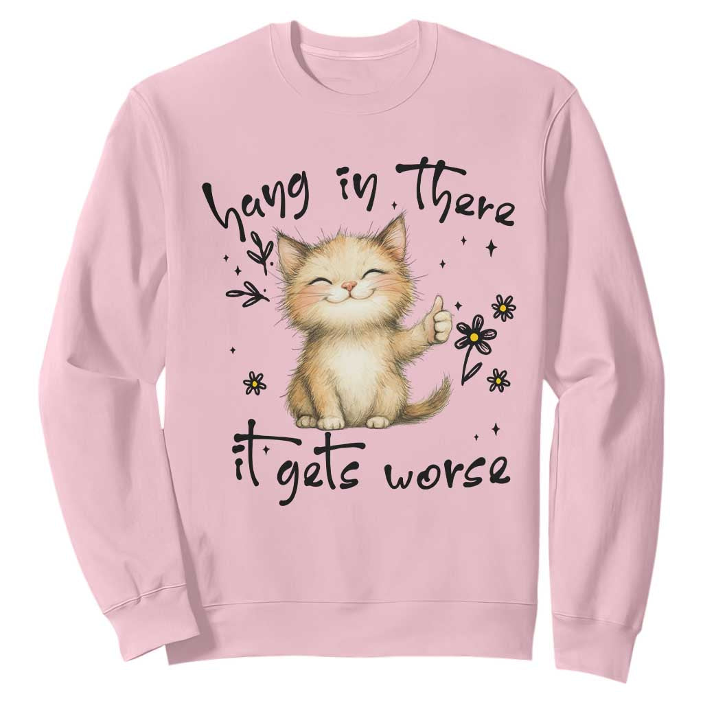 Hang In There It Gets Worse Sweatshirt Cat Lover TS12 Light Pink Print Your Wear