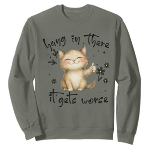Hang In There It Gets Worse Sweatshirt Cat Lover TS12 Military Green Print Your Wear