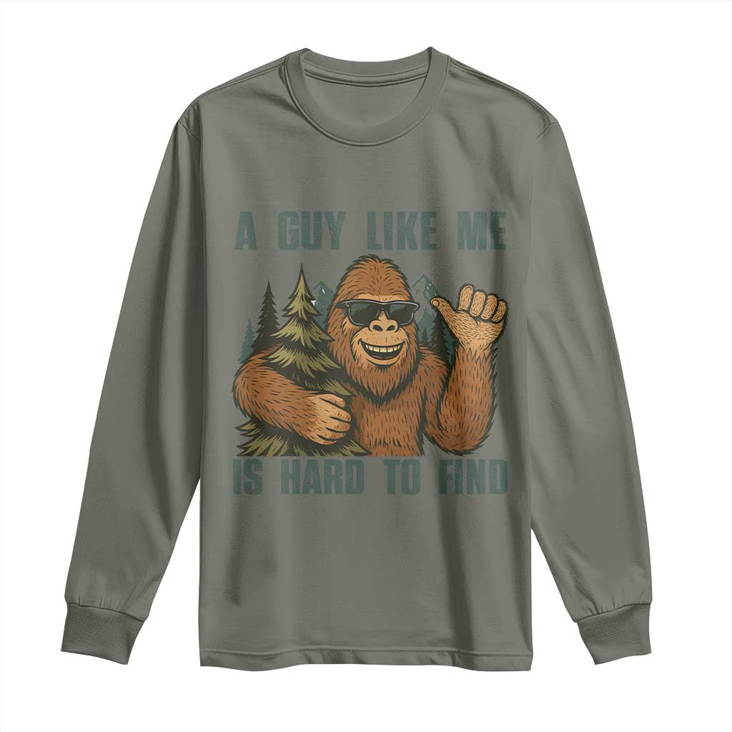 Funny Bigfoot Gift Long Sleeve Shirt A Guy Like Me Is Hard To Find TS12 Military Green Print Your Wear