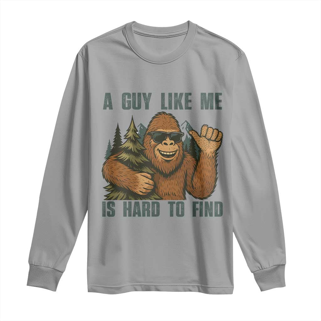Funny Bigfoot Gift Long Sleeve Shirt A Guy Like Me Is Hard To Find TS12 Sport Gray Print Your Wear