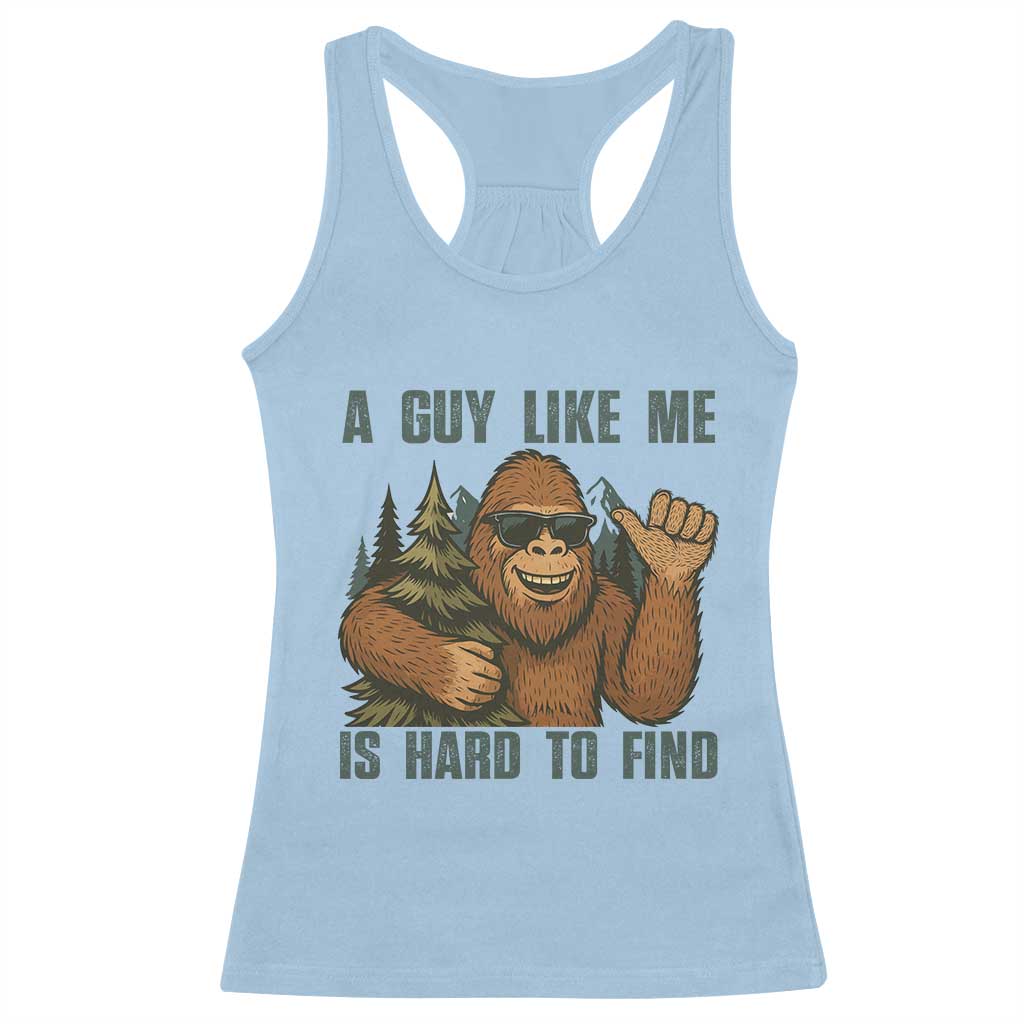 Funny Bigfoot Gift Racerback Tank Top A Guy Like Me Is Hard To Find TS12 Light Blue Print Your Wear