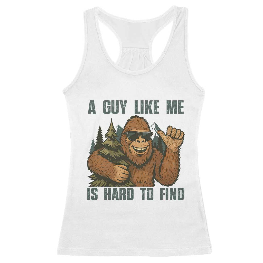 Funny Bigfoot Gift Racerback Tank Top A Guy Like Me Is Hard To Find TS12 White Print Your Wear