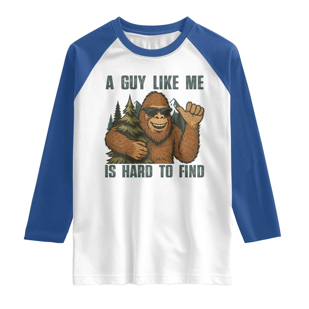 Funny Bigfoot Gift Raglan Shirt A Guy Like Me Is Hard To Find TS12 White Royal Print Your Wear