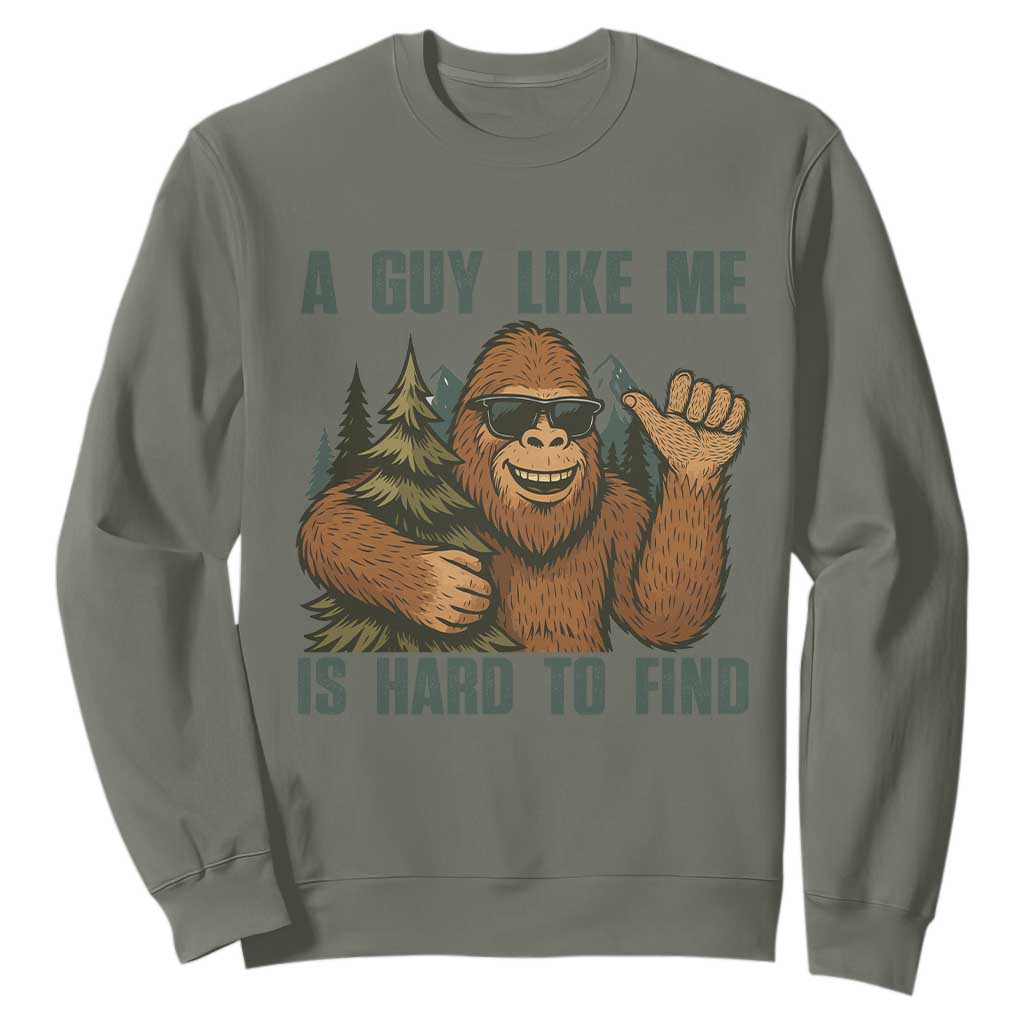 Funny Bigfoot Gift Sweatshirt A Guy Like Me Is Hard To Find TS12 Military Green Print Your Wear