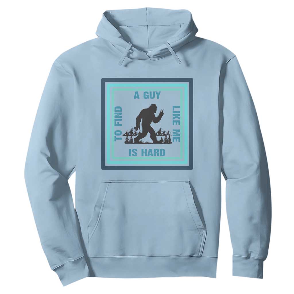 Bigfoot Lover Gift Hoodie A Guy Like Me Is Hard To Find TS12 Light Blue Print Your Wear