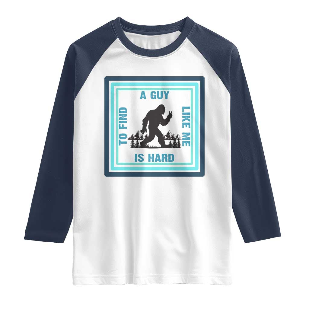 Bigfoot Lover Gift Raglan Shirt A Guy Like Me Is Hard To Find TS12 White Navy Print Your Wear