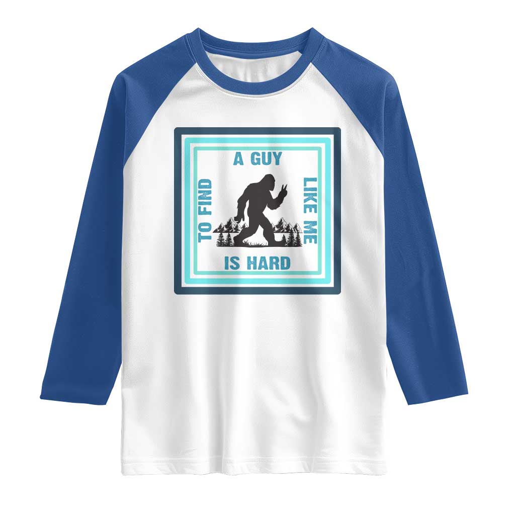Bigfoot Lover Gift Raglan Shirt A Guy Like Me Is Hard To Find TS12 White Royal Print Your Wear