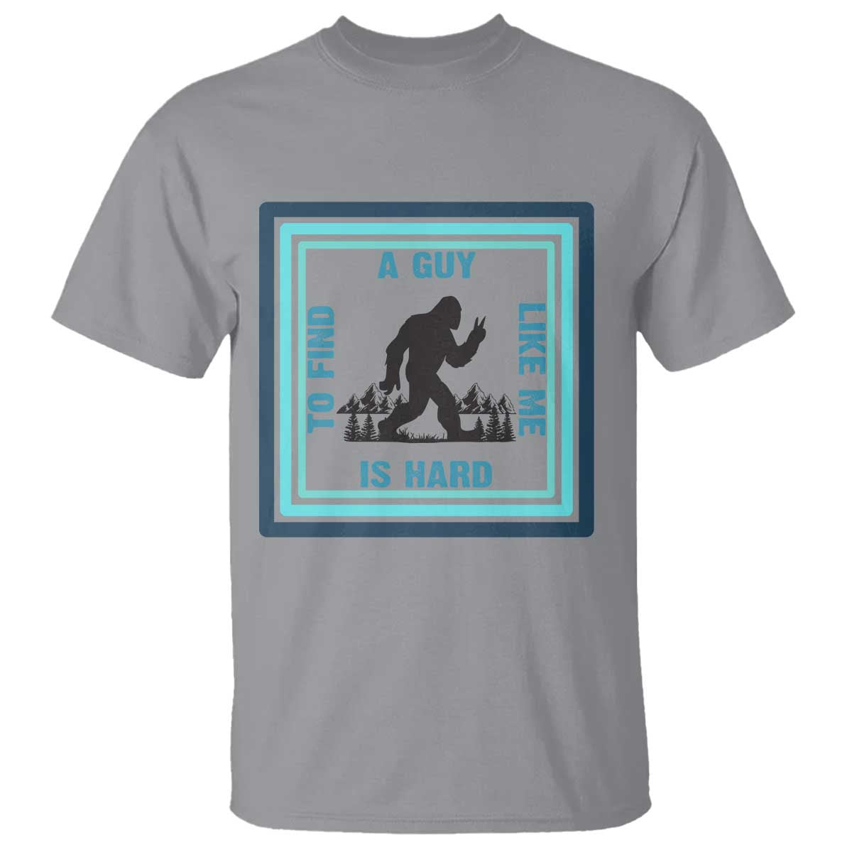Bigfoot Lover Gift T Shirt A Guy Like Me Is Hard To Find TS12 Sport Gray Print Your Wear