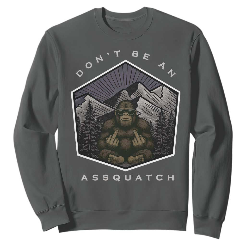 Bigfoot Lover Gift Sweatshirt Do Not Be An Assquatch TS12 Dark Heather Print Your Wear