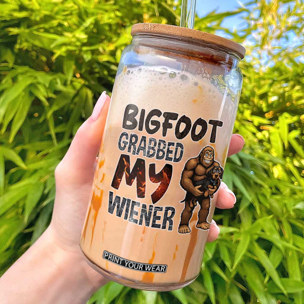 Bigfoot Grabbed My Wiener Glass Can Funny Dog Lover Gift TS12 White Print Your Wear