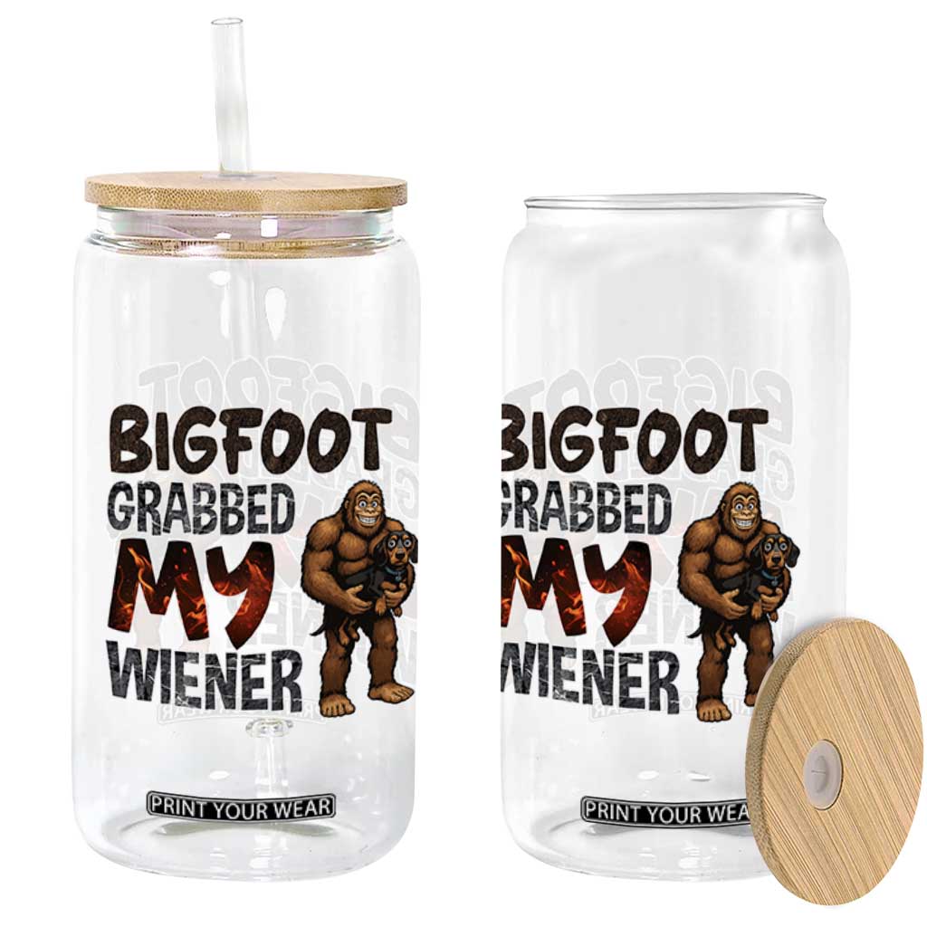 Bigfoot Grabbed My Wiener Glass Can Funny Dog Lover Gift TS12 Print Your Wear