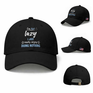 Funny Sarcastic Saying Baseball Cap I Am Not Lazy I Just Really Enjoy Doing Nothing TS12 Baseball Cap Universal Fit Black Print Your Wear