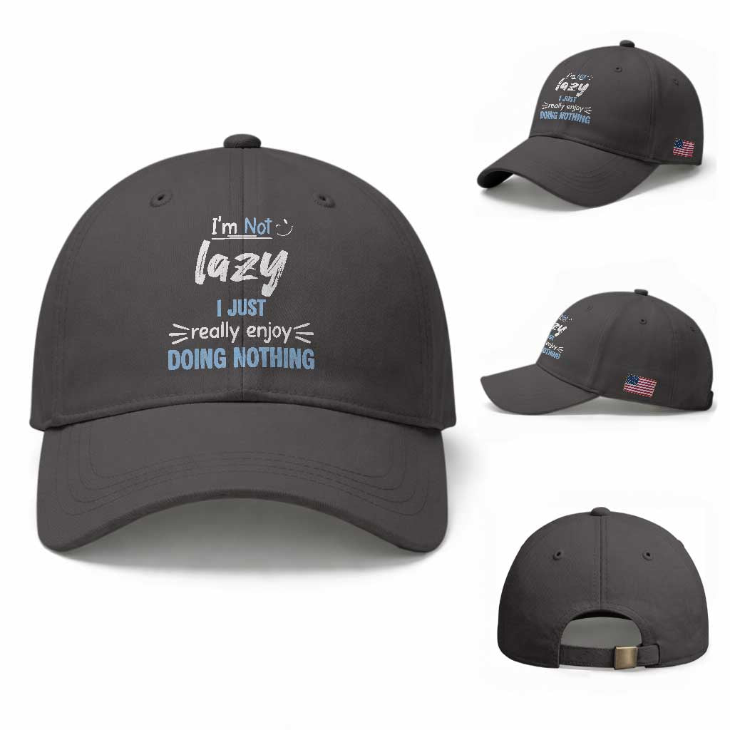 Funny Sarcastic Saying Baseball Cap I Am Not Lazy I Just Really Enjoy Doing Nothing TS12 Baseball Cap Universal Fit Dark Gray Print Your Wear