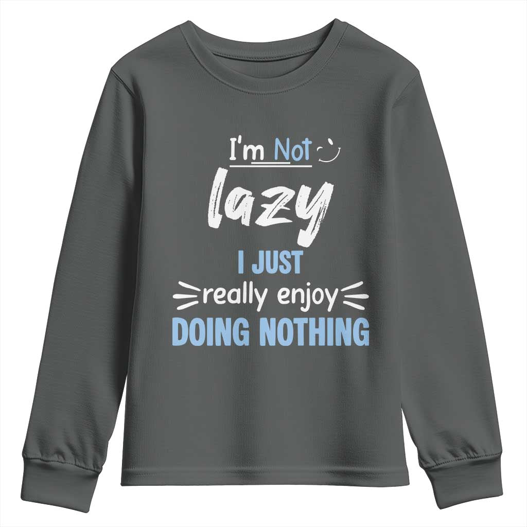Funny Sarcastic Saying Youth Sweatshirt I Am Not Lazy I Just Really Enjoy Doing Nothing TS12 Dark Heather Print Your Wear