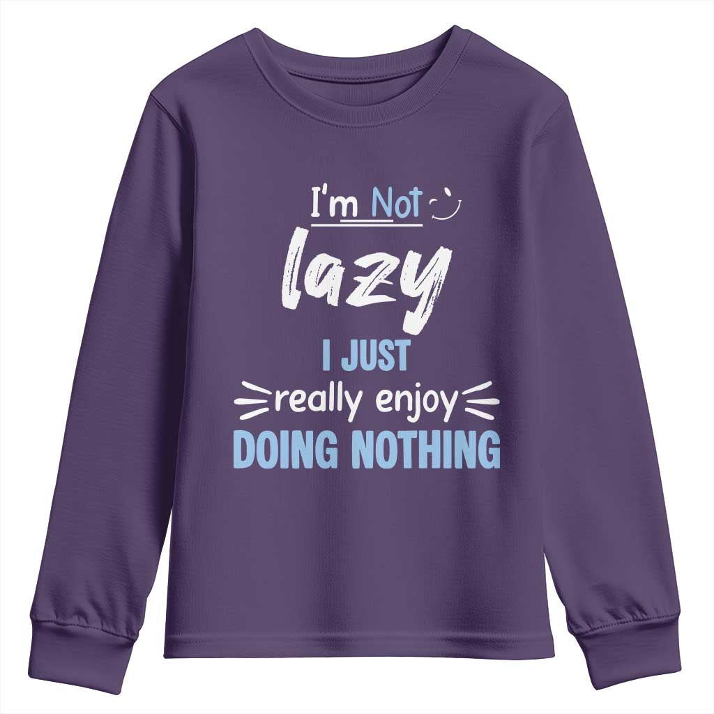 Funny Sarcastic Saying Youth Sweatshirt I Am Not Lazy I Just Really Enjoy Doing Nothing TS12 Purple Print Your Wear