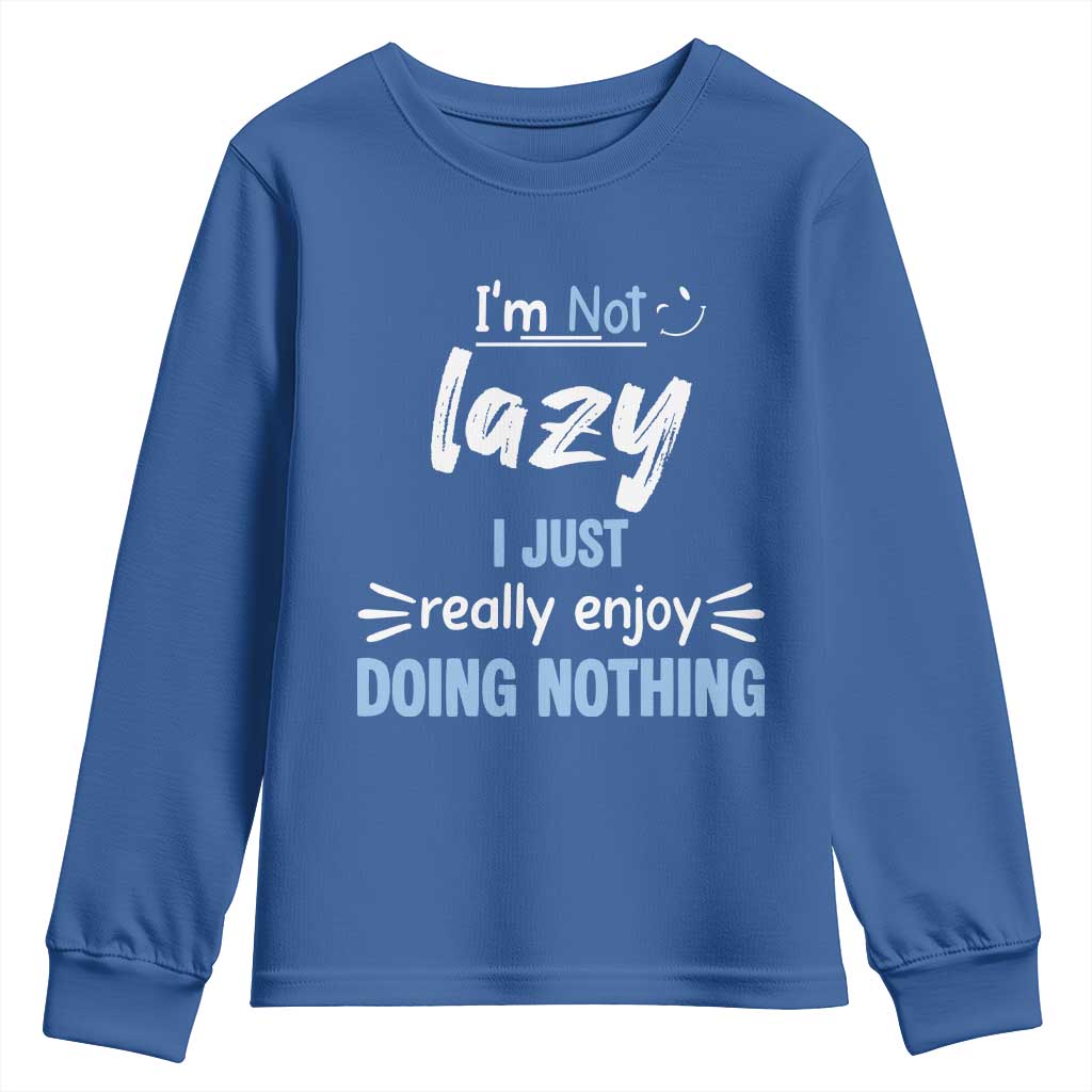 Funny Sarcastic Saying Youth Sweatshirt I Am Not Lazy I Just Really Enjoy Doing Nothing TS12 Royal Blue Print Your Wear