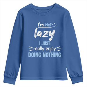 Funny Sarcastic Saying Youth Sweatshirt I Am Not Lazy I Just Really Enjoy Doing Nothing TS12 Royal Blue Print Your Wear