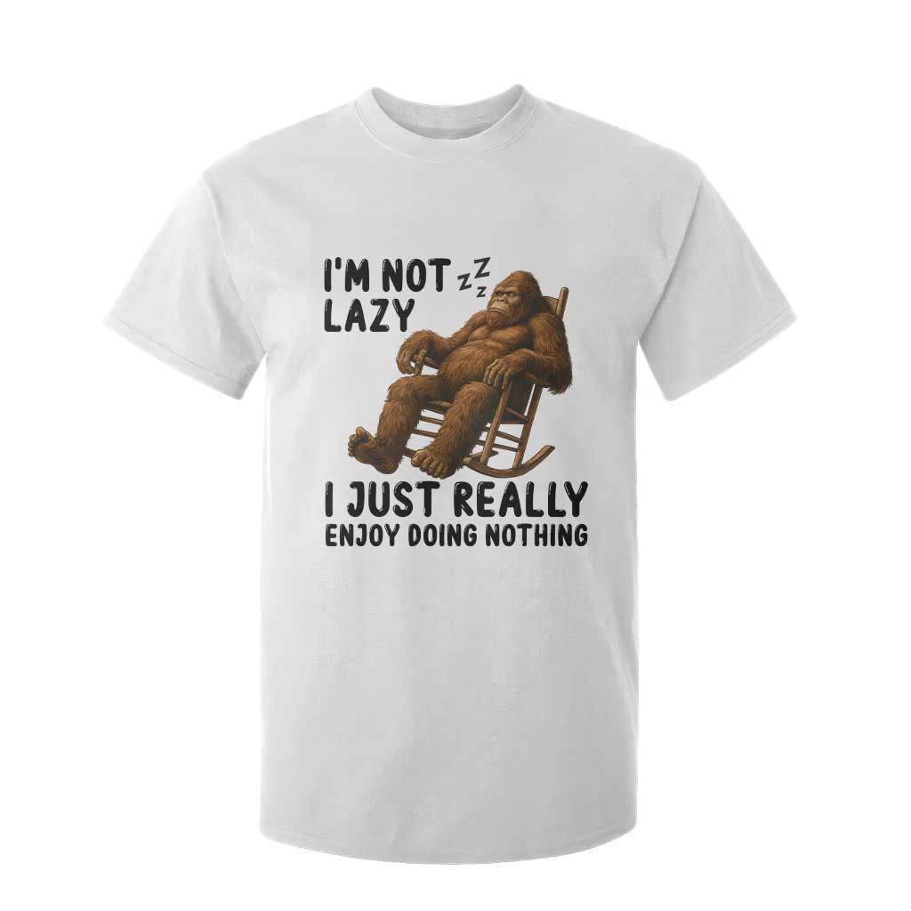 Funny Bigfoot T Shirt For Kid I Am Not Lazy I Just Really Enjoy Doing Nothing TS12 White Print Your Wear