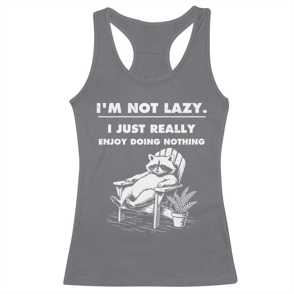 Lazy Raccoon Racerback Tank Top Funny I Am Not Lazy I Just Really Enjoy Doing Nothing TS12 Charcoal Print Your Wear