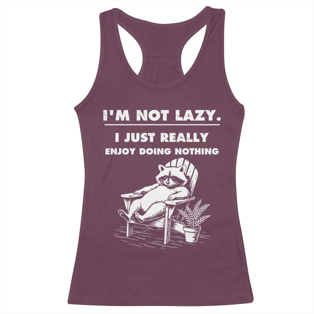 Lazy Raccoon Racerback Tank Top Funny I Am Not Lazy I Just Really Enjoy Doing Nothing TS12 Maroon Print Your Wear