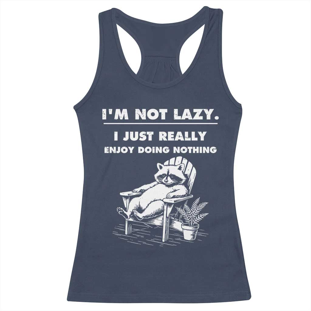 Lazy Raccoon Racerback Tank Top Funny I Am Not Lazy I Just Really Enjoy Doing Nothing TS12 Navy Print Your Wear