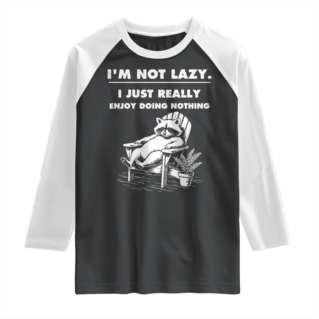Lazy Raccoon Raglan Shirt Funny I Am Not Lazy I Just Really Enjoy Doing Nothing TS12 Black White Print Your Wear