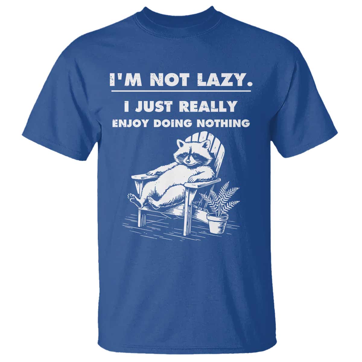 Lazy Raccoon T Shirt Funny I Am Not Lazy I Just Really Enjoy Doing Nothing TS12 Royal Blue Print Your Wear