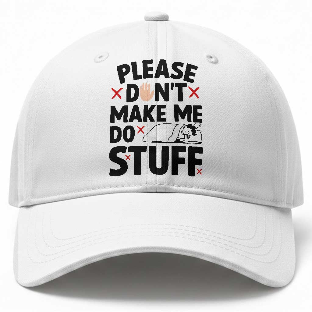 Please Do Not Make Me Do Stuff Baseball Cap Funny Lazy Girl TS12 Print Your Wear