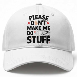 Please Do Not Make Me Do Stuff Baseball Cap Funny Lazy Girl TS12 Print Your Wear