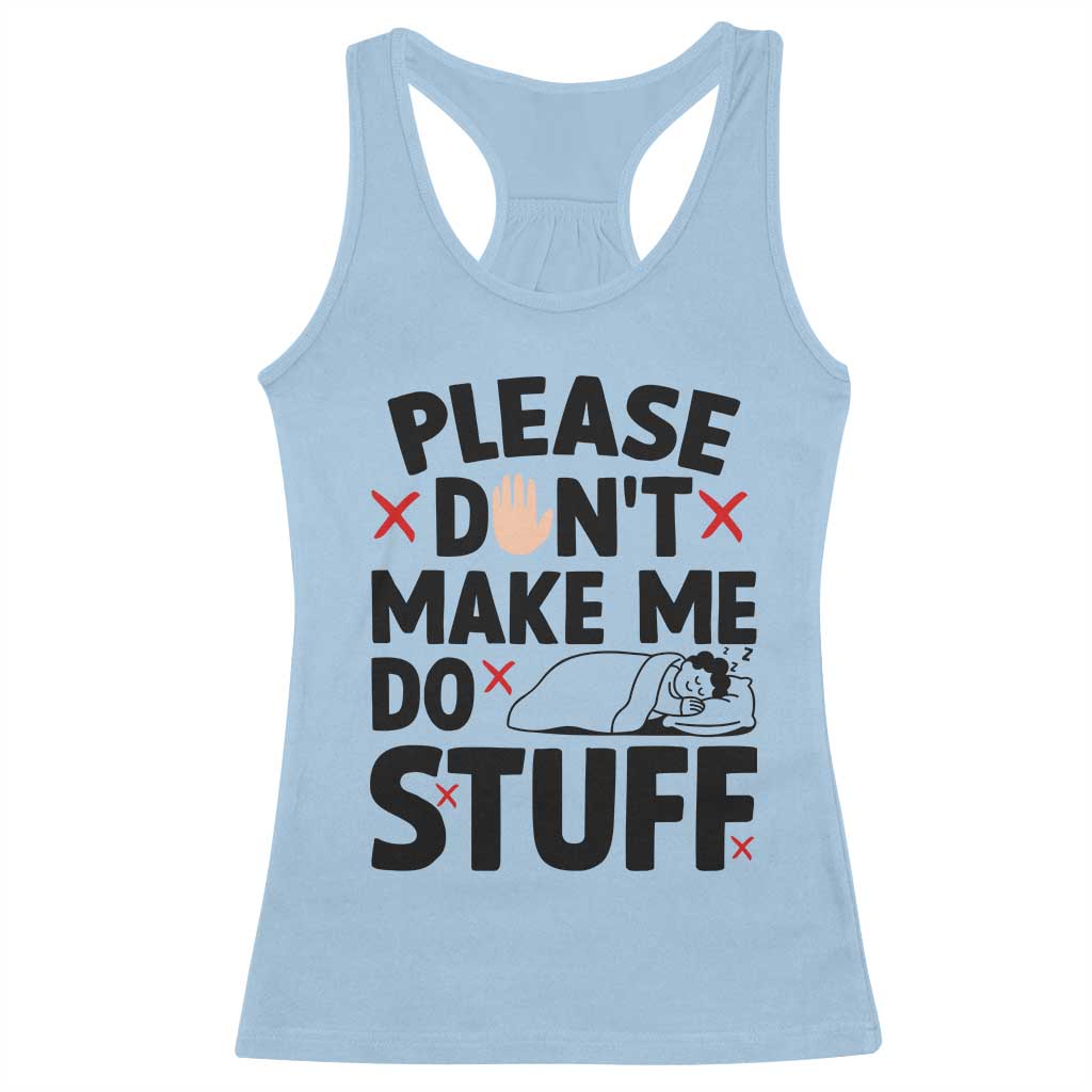Please Do Not Make Me Do Stuff Racerback Tank Top Funny Lazy Girl TS12 Light Blue Print Your Wear