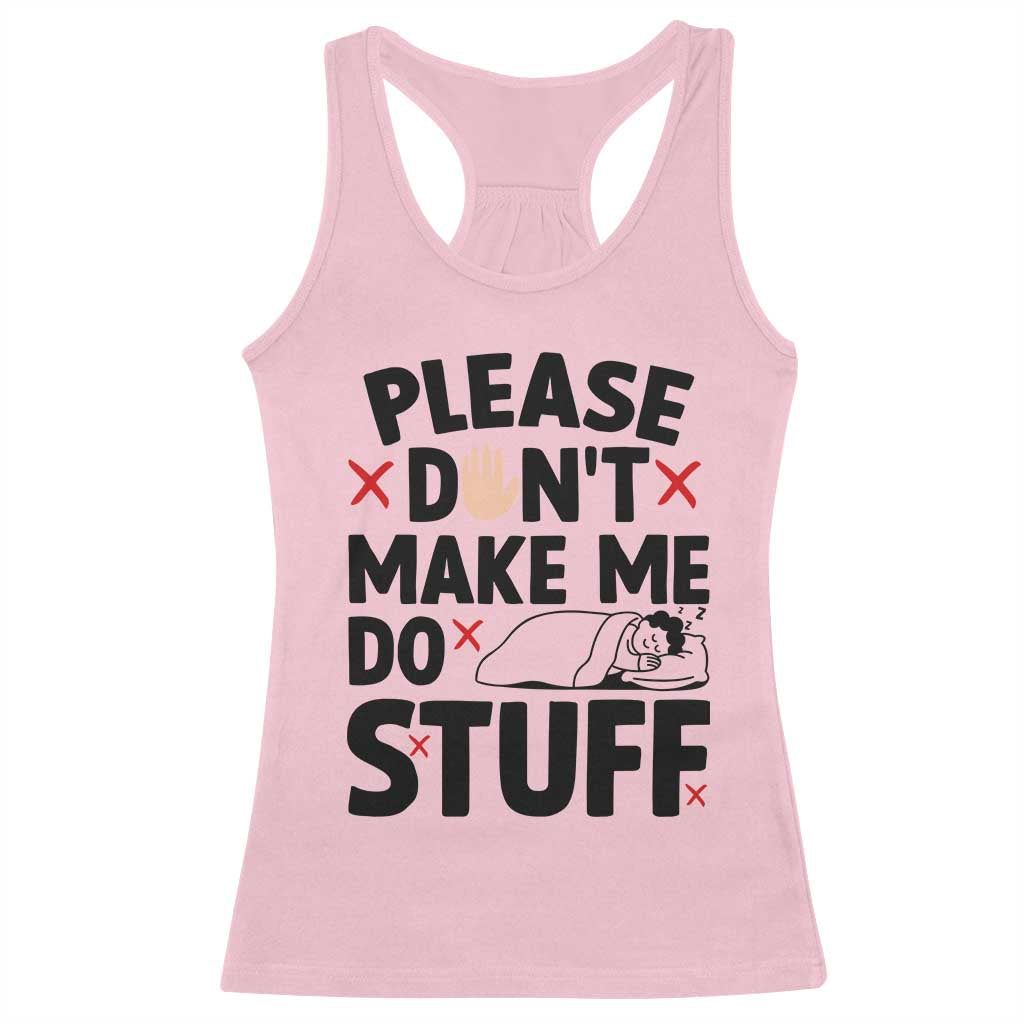 Please Do Not Make Me Do Stuff Racerback Tank Top Funny Lazy Girl TS12 Light Pink Print Your Wear