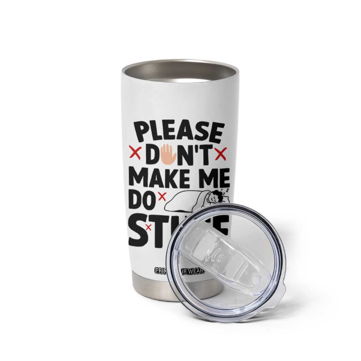 Please Do Not Make Me Do Stuff Tumbler Cup Funny Lazy Girl TS12 Print Your Wear