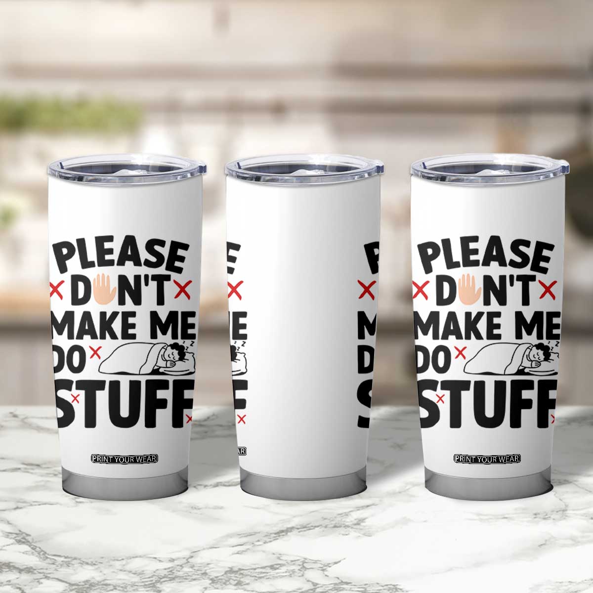 Please Do Not Make Me Do Stuff Tumbler Cup Funny Lazy Girl TS12 Print Your Wear