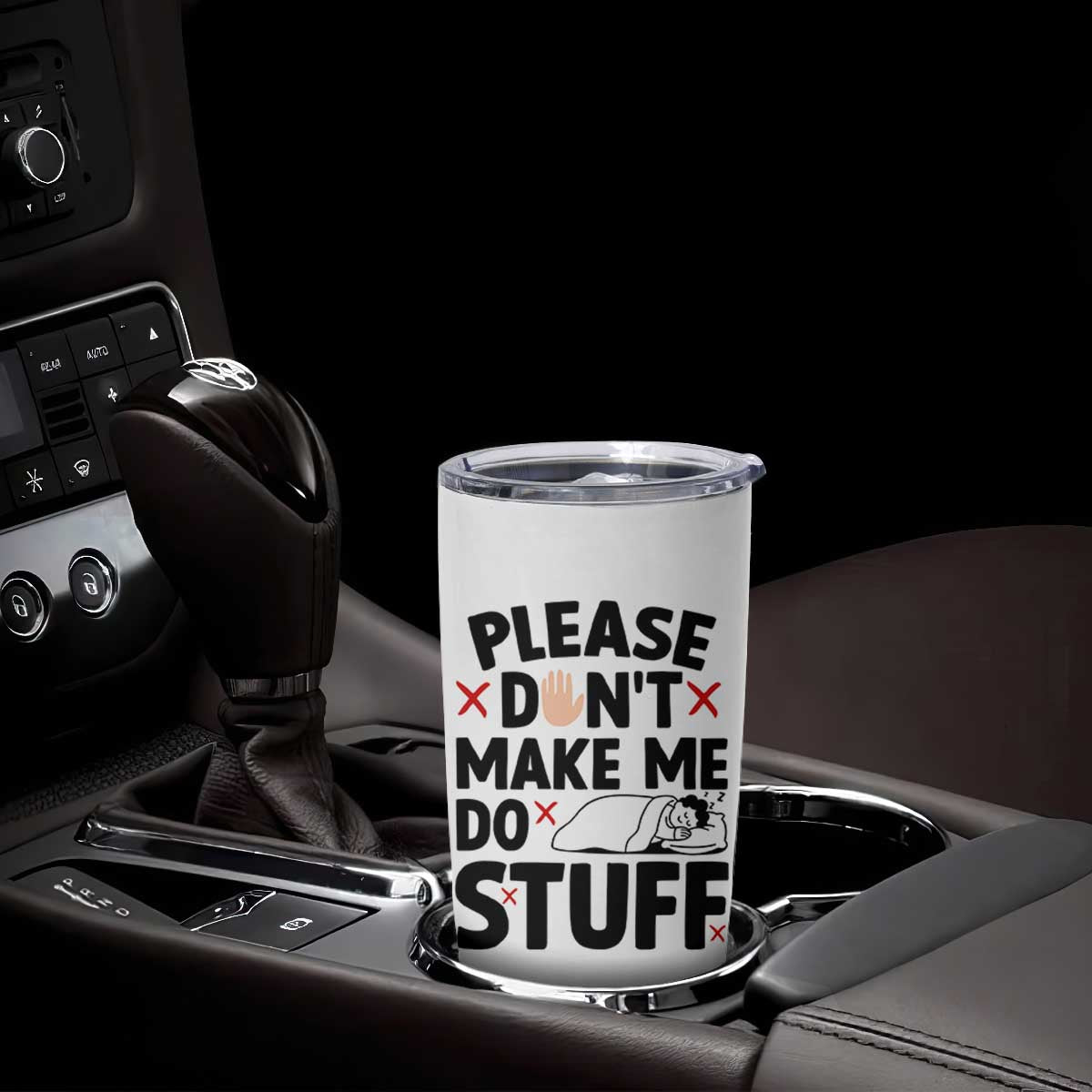 Please Do Not Make Me Do Stuff Tumbler Cup Funny Lazy Girl TS12 Print Your Wear