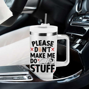 Please Do Not Make Me Do Stuff Tumbler With Handle Funny Lazy Girl TS12 Print Your Wear