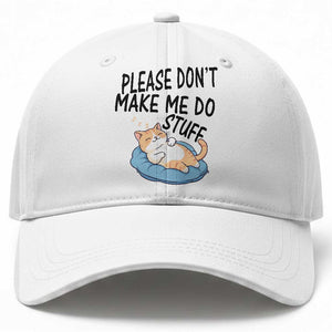 Funny Cat Lover Baseball Cap Please Do Not Make Me Do Stuff TS12 Print Your Wear