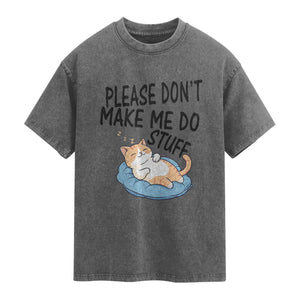 Funny Cat Lover Washed Cotton T-Shirt Please Do Not Make Me Do Stuff